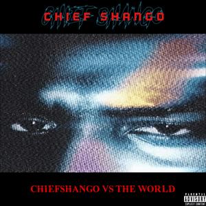 ChiefShango Vs The World (Explicit)