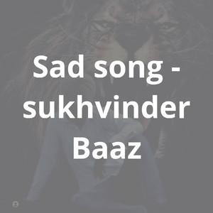 Sad Song - Sukhveer Baaz (Explicit)