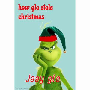 How glo stole christmas (Explicit)