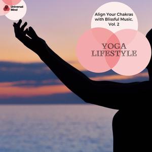 Yoga Lifestyle - Align Your Chakras With Blissful Music, Vol. 2