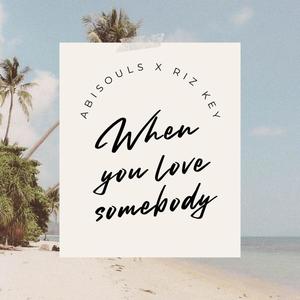 when you love somebody (feat. Riz Key)