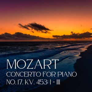 Mozart Concerto for Piano No. 17, KV. 453: I - III