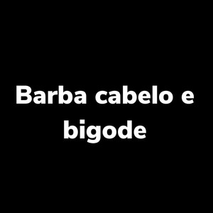 Barba Cabelo e Bigode (Explicit)