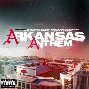 ARKANSAS ANTHEM(feat. Ace Mac, Trippda Ripper, Korlione, Cocoa Renae, Grant Dujay, KOOT & Collide) (Explicit)