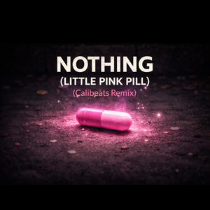 Nothing (little pink pill) (Calibeats Remix)