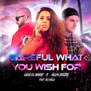 Careful What You Wish For (feat. Laila EL Akkaf & Ali Balla)