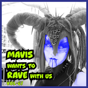 MAVIS Wants To RAVE With Us ! Vol. 67