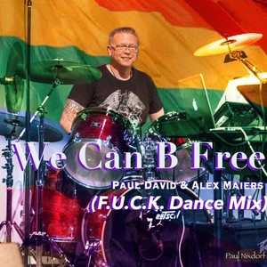 We Can B Free (F.U.C.K. Dance Mix) [feat. Alex Maiers] [Explicit]