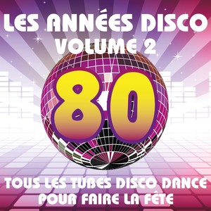 Les années Disco, vol. 2 (Tous les tubes Disco Dance pour faire la fête)