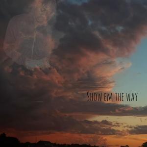 Show Em The Way (Explicit)