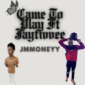 Came To Play (feat. Jayfivvee) (Explicit)