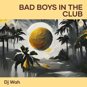 Bad Boys in the Club