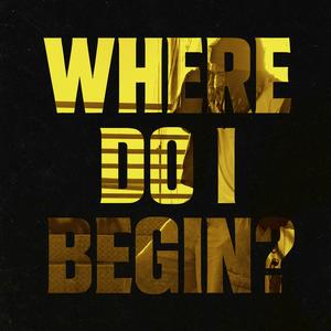 WHERE DO I BEGIN? (Explicit)