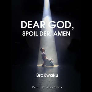 Dear God, Spoil Der.(Amen)