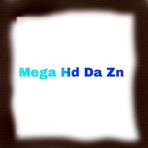 Mega Hd Da Zn (Explicit)