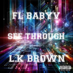 See through (feat. L.K brown) (Explicit)