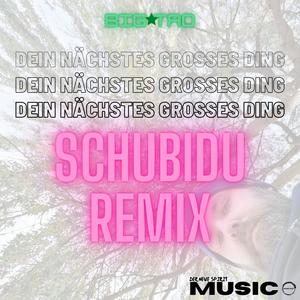 Dein nächstes großes Ding (Schubidu Remix|Explicit)