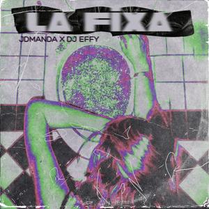 La Fixa (feat. Dj Effy) [Explicit]