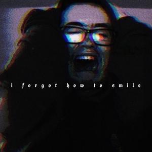 i forgot how to smile (Explicit)