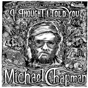 Imaginational Anthem, Vol. XII : I Thought I Told You - A Yorkshire Tribute to Michael Chapman