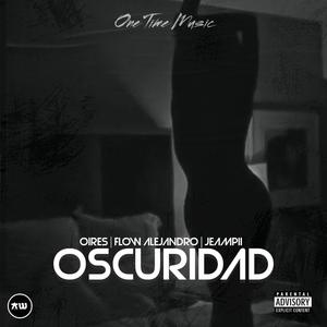 Oscuridad (feat. Oires Aequisele, Jeampi & Flow Alejandro)