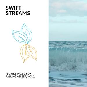Swift Streams - Nature Music for Falling Asleep, Vol.1