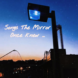 Songs The Mirror Once Knew...