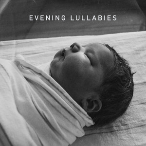 Evening Lullabies: Collection of 15 New Age Lullabies for the Newborns and Babies to Sleep