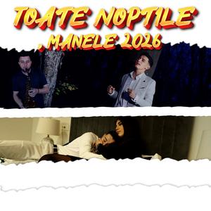 Toate noptile, manele 2026