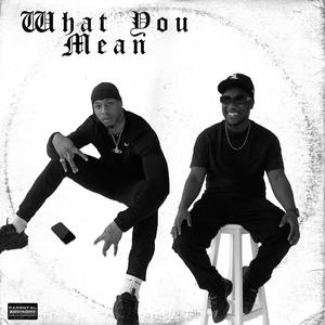 What You Mean (feat. Chiko stokes) [Explicit]