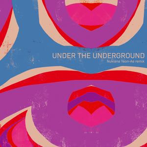 Under The Underground (Nukiana Yeon-Ae Remix) [Explicit]