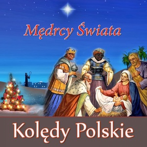 Koledy Polskie Medrcy Swiata Monarchowie