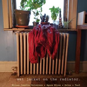 Wet Jacket on the Radiator(feat. Elissa Janelle Velveteen, Agnes Kline, & Seles)