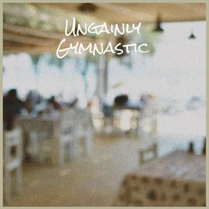 Ungainly Gymnastic