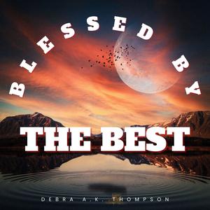 Blessed By The Best (feat. Debra A.K. Thompson)