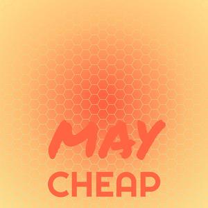 May Cheap