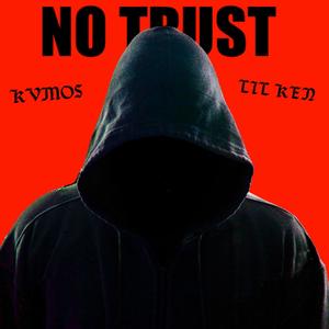 No Trust (feat. Lil Ken) [Explicit]