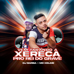 Vem Takando a Xereka pro Rei do Grave (Explicit)