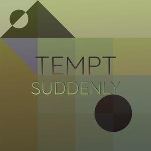 Tempt Suddenly