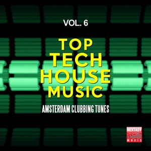 Top Tech House Music, Vol. 6 (Amsterdam Clubbing Tunes)