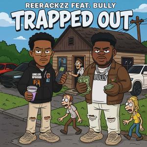 Trapped Out (feat. ReeRackzz) (Explicit)