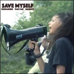 SAVE MYSELF CYPHER (feat. DexDaKidd & Pak Pak) [Explicit]