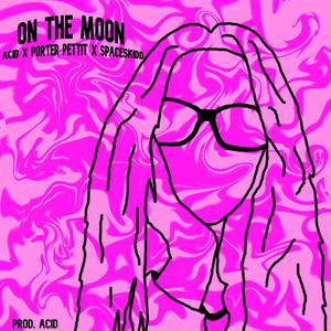 ONTHEMOON!!（✘෴✘）(feat. Porter Pettit & Spaceskidd) [Explicit]