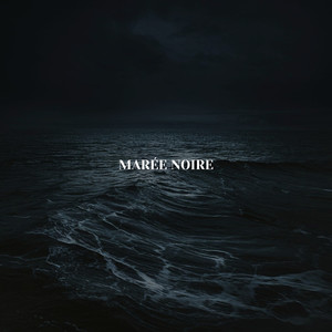 MARÉE NOIRE (Explicit)