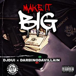 Make it big(feat. Darbinodavillain) (Explicit)