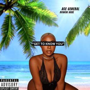 Get To Know You (feat. Dvinchi Kode) (Radio Edit)