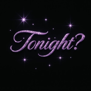 TONIGHT?