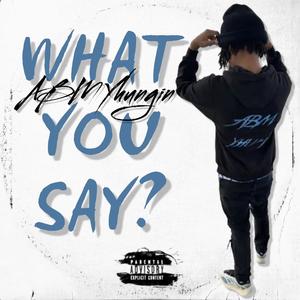 What You Say? (Explicit)