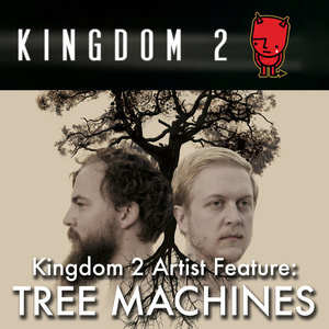 Kingdom 2 Presents: Tree Machines