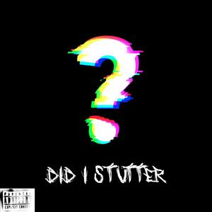 Did I Stutter? (Explicit)